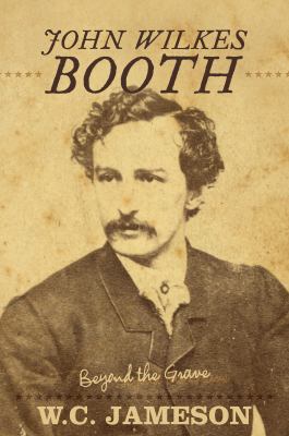 John Wilkes Booth : Beyond the Grave