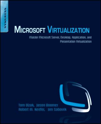 Microsoft Virtualization : Master Microsoft Server, Desktop, Application, and Presentation Virtualization