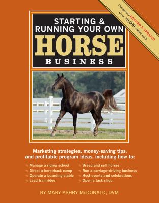 Starting and Running Your Own Horse Business, 2nd Edition : Marketing Strategies, Money-Saving Tips, and Profitable Program Ideas