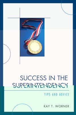 Success in the Superintendency : Tips and Advice