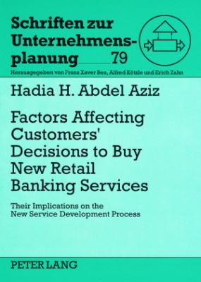 Factors Affecting Customers' Decisions to Buy Retail Banking Services : Their Implications on the New Service Development Process- Empirical Study on the Egyptian Market