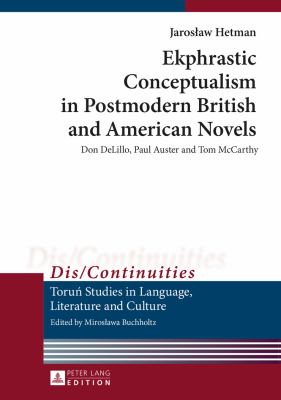 Ekphrastic Conceptualism in Postmodern British and American Novels : Don Delillo, Paul Auster and Tom Mccarthy