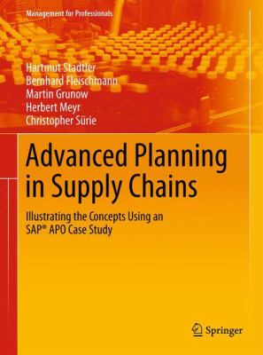 Advanced Planning in Supply Chains : Illustrating the Concepts Using an SAP® APO Case Study