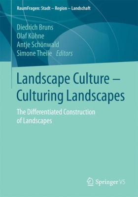 Landscape Culture - Culturing Landscapes : The Differentiated Construction of Landscapes