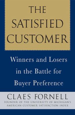 Satisfied Customer : Winners and Losers in the Battle for Buyer Preference