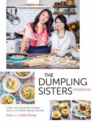 Dumpling Sisters Cookbook : Over 100 Favourite Recipes from a Chinese Family Kitchen