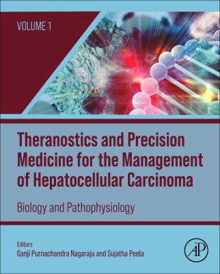 Theranostics and Precision Medicine for the Management of Hepatocellular Carcinoma, Volume 1 : Biology and Pathophysiology