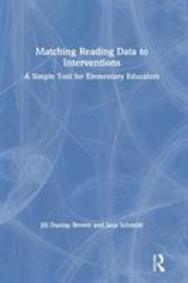 Matching Reading Data to Interventions : A Simple Tool for Elementary Educators