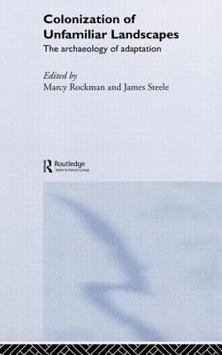 The Colonization of Unfamiliar Landscapes : The Archaeology of Adaptation