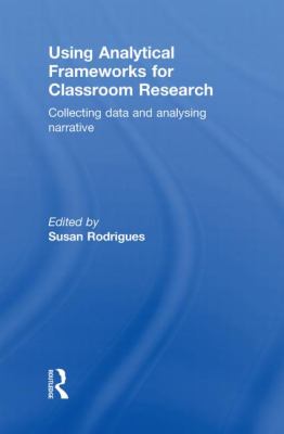 Using Analytical Frameworks for Classroom Research : Collecting Data and Analysing Narrative