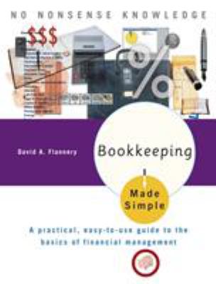 Bookkeeping Made Simple : A Practical, Easy-To-Use Guide to the Basics of Financial Management