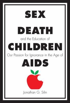 Sex, Death, and the Education of Children : Our Passion for Ignorance in the Age of AIDS