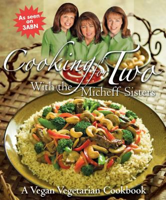 Cooking for Two with the Micheff Sisters : A Vegan Vegetarian Cookbook