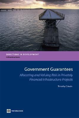 Government Guarantees : Allocating and Valuing Risk in Privately Financed Infrastructure Projects