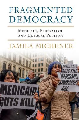 Fragmented Democracy : Medicaid, Federalism, and Unequal Politics
