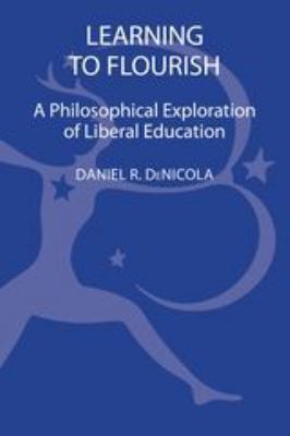 Learning to Flourish : A Philosophical Exploration of Liberal Education