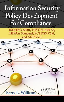 Information Security Policy Development for Compliance : ISO/IEC 27001, NIST SP 800-53, HIPAA Standard, PCI DSS V2. 0, and AUP V5. 0
