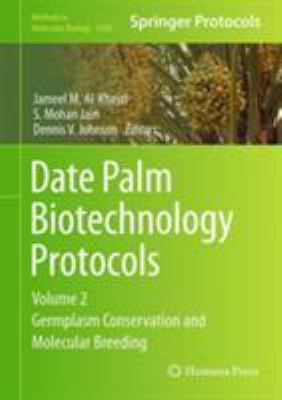 Date Palm Biotechnology Protocols Volume II : Germplasm Conservation and Molecular Breeding