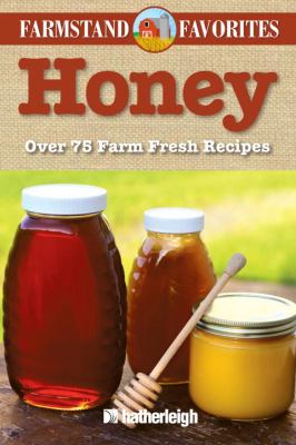 Honey : Over 75 Farm Fresh Recipes