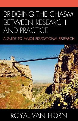 Bridging the Chasm Between Research and Practice : A Guide to Major Educational Research