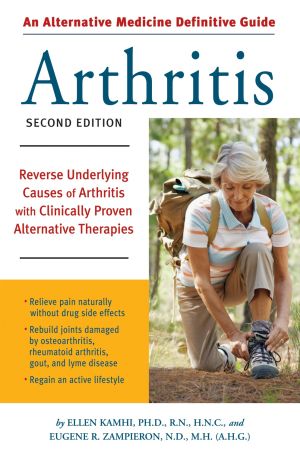 An Alternative Medicine Guide to Arthritis : Reverse Underlying Causes of Arthritis with Clinically Proven Alternative Therapies