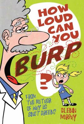 How Loud Can You Burp? : More Extremely Important Questions (and Answers)