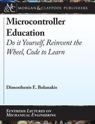 Microcontroller Education : Do It Yourself, Reinvent the Wheel, Code to Learn