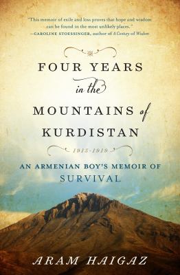 Four Years in the Mountains of Kurdistan : An Armenian Boy's Memoir of Survival, 1915-1919