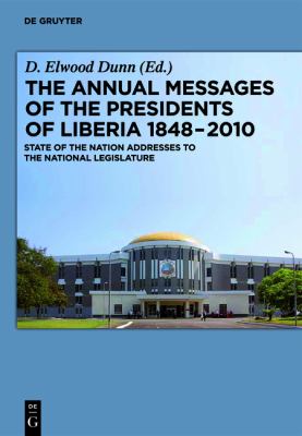 The Annual Messages of the Presidents of Liberia,1848 - 2010 : State of the Nation Addresses to the National Legislature