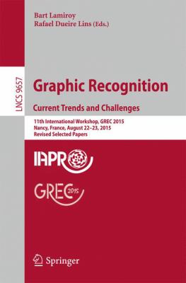 Graphic Recognition. Current Trends and Challenges : 11th International Workshop, GREC 2015, Nancy, France, August 22-23, 2015, Revised Selected Papers