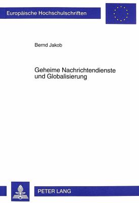 Geheime Nachrichtendienste und Globalisierung : Der Faktor «Intelligence» Zwischen Staatenweltlicher Bedrohungsanalyse und Weltgesellschaftlicher Risikoperzeption