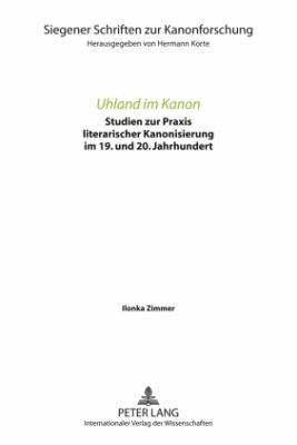 Uhland Im Kanon : Studien Zur Praxis Literarischer Kanonisierung Im 19. und 20. Jahrhundert