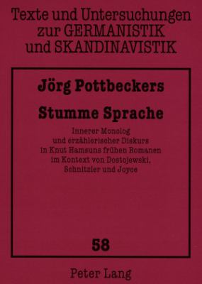 Stumme Sprache : Innerer Monolog und Erzaehlerischer Diskurs in Knut Hamsuns Fruehen Romanen Im Kontext Von Dostojewski, Schnitzler und Joyce
