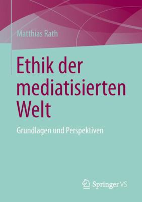 Ethik der Mediatisierten Welt : Grundlagen und Perspektiven