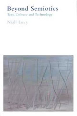 Beyond Semiotics : Text, Culture and Technology