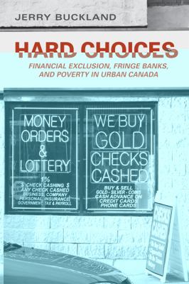 Hard Choices : Financial Exclusion, Fringe Banks and Poverty in Urban Canada