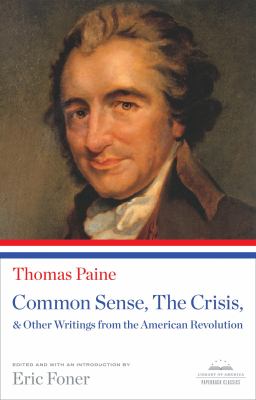 Common Sense, the Crisis, and Other Writings from the American Revolution : A Library of America Paperback Classic