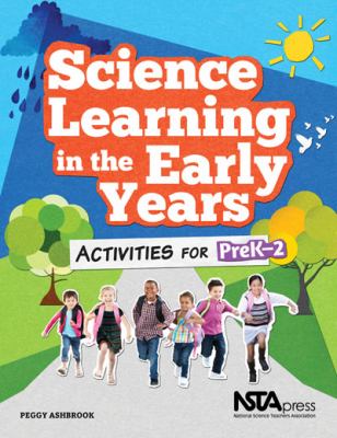 Science Learning in the Early Years : Activities for PreK-2
