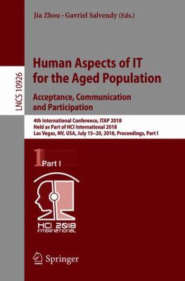 Human Aspects of IT for the Aged Population. Acceptance, Communication and Participation : 4th International Conference, ITAP 2018, Held As Part of HCI International 2018, Las Vegas, NV, USA, July 15-20, 2018, Proceedings Part I