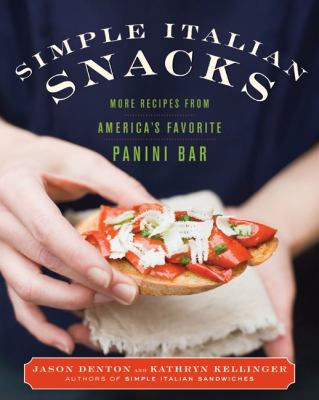 Simple Italian Snacks : More Recipes from America's Favorite Panini Bar