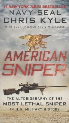 American Sniper : The Autobiography of the Most Lethal Sniper in U. S. Military History