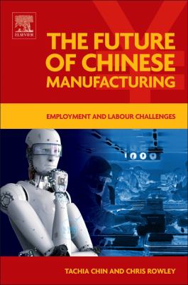 The Future of Chinese Manufacturing : Employment and Labour Challenges