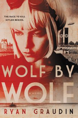 Wolf by Wolf : One Girl's Mission to Win a Race and Kill Hitler