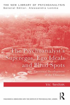 The Psychoanalyst's Superegos, Ego Ideals and Blind Spots : The Emotional Development of the Clinician