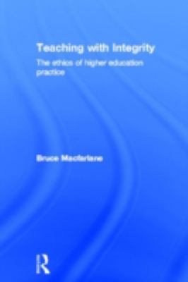 Teaching with Integrity : The Ethics of Higher Education Practice
