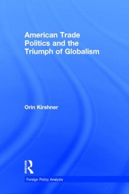 American Trade Politics and the Triumph of Globalism