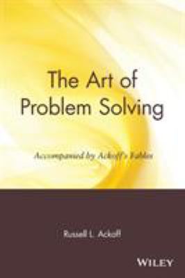 The Art of Problem Solving : Accompanied by Ackoff's Fables