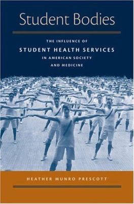 Student Bodies : The Influence of Student Health Services in American Society and Medicine