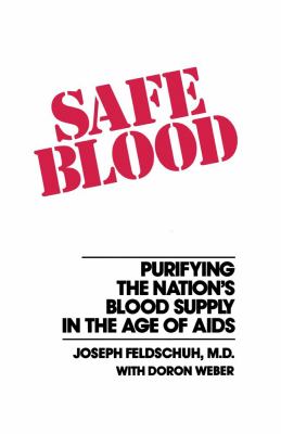 Safe Blood : Purifying the Nations Blood Supply in the Age of AIDS