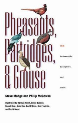 Pheasants, Partridges, and Grouse : A Guide to the Pheasants, Partridges, Quails, Grouse, Guineafowl, Buttonquails, and Sandgrouse of the World